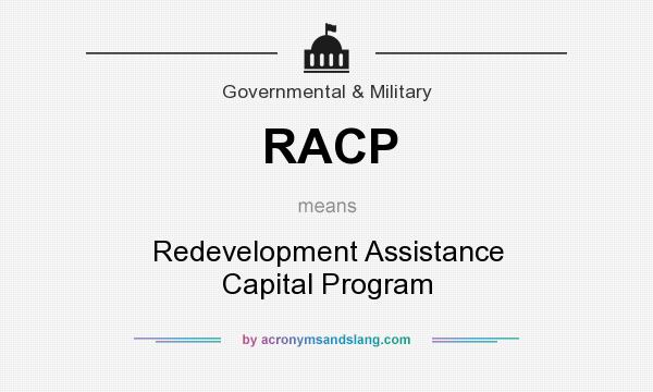 What does RACP mean? It stands for Redevelopment Assistance Capital Program