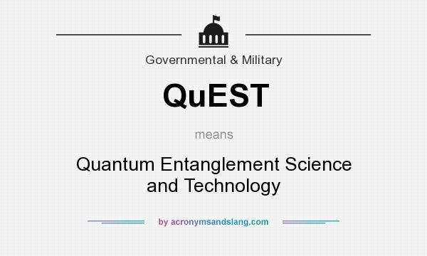 What does QuEST mean? It stands for Quantum Entanglement Science and Technology