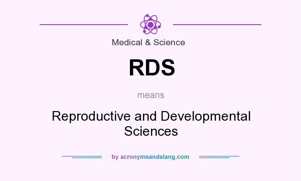 What does RDS mean? It stands for Reproductive and Developmental Sciences