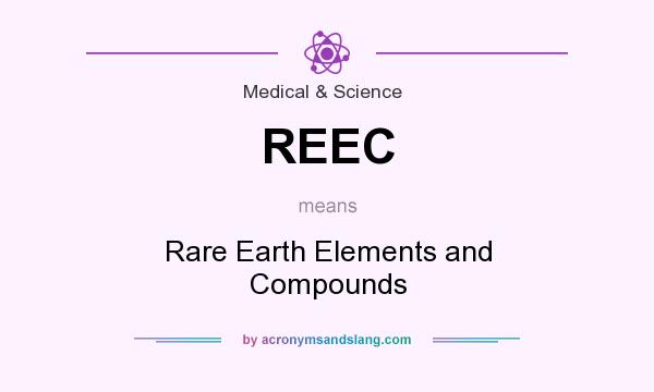 What does REEC mean? It stands for Rare Earth Elements and Compounds