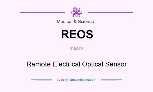 What does REOS mean? It stands for Remote Electrical Optical Sensor
