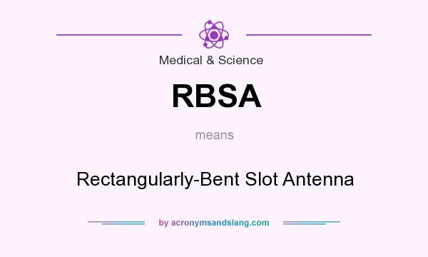 What does RBSA mean? It stands for Rectangularly-Bent Slot Antenna