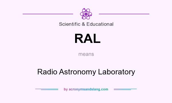 What does RAL mean? It stands for Radio Astronomy Laboratory