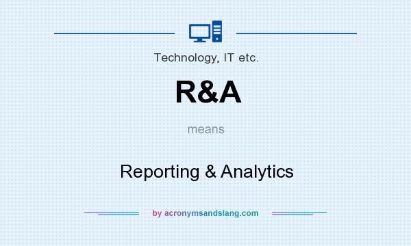 What does R&A mean? It stands for Reporting & Analytics