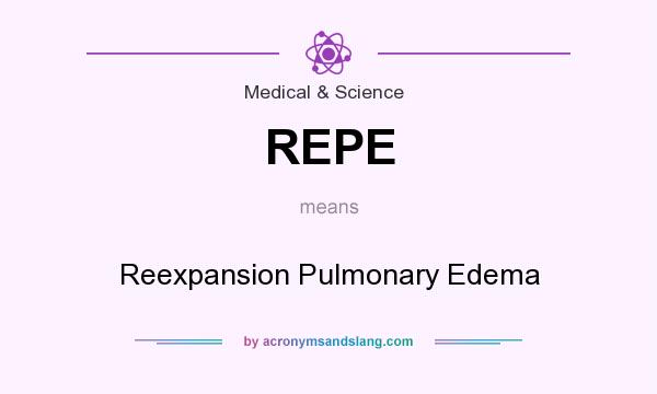 What does REPE mean? It stands for Reexpansion Pulmonary Edema