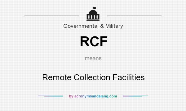 What does RCF mean? It stands for Remote Collection Facilities
