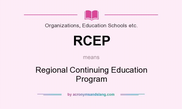 What does RCEP mean? It stands for Regional Continuing Education Program