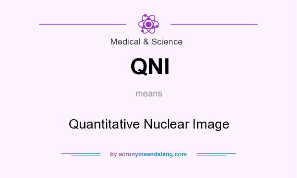 What does QNI mean? It stands for Quantitative Nuclear Image