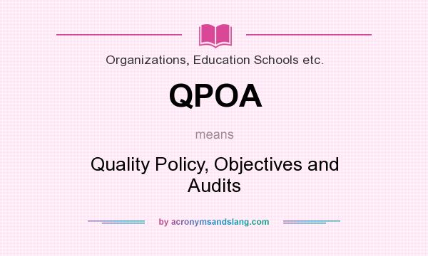 What does QPOA mean? It stands for Quality Policy, Objectives and Audits