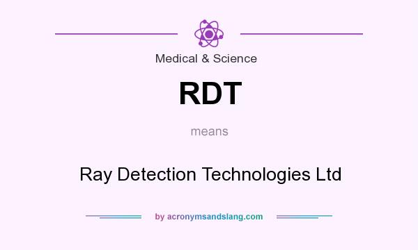 What does RDT mean? It stands for Ray Detection Technologies Ltd
