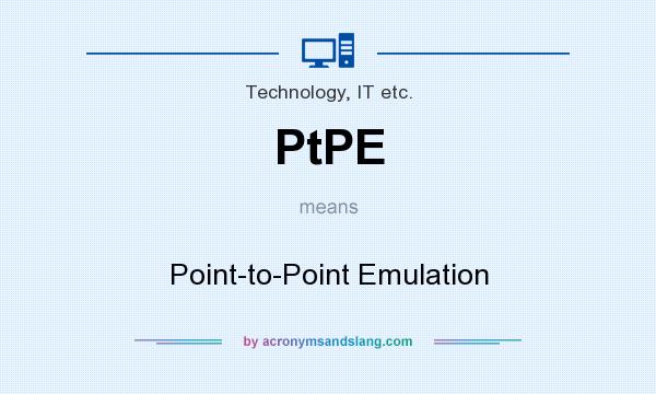 What does PtPE mean? It stands for Point-to-Point Emulation
