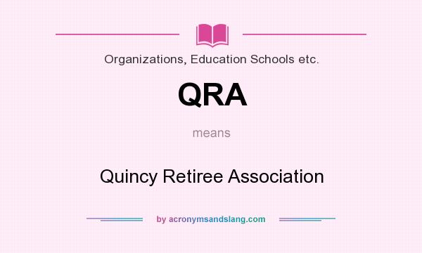 What does QRA mean? It stands for Quincy Retiree Association