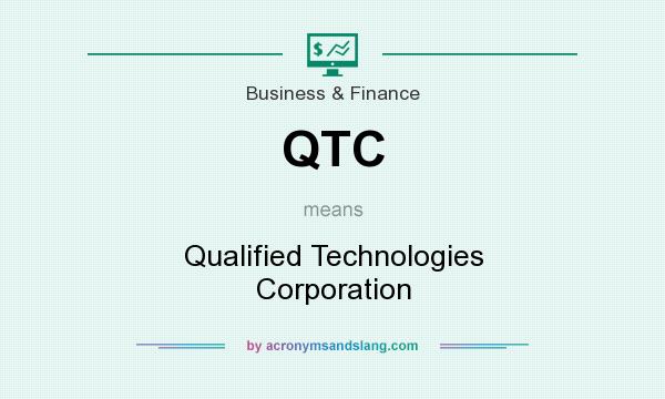 What does QTC mean? It stands for Qualified Technologies Corporation
