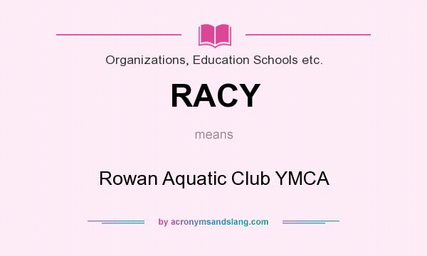 What does RACY mean? It stands for Rowan Aquatic Club YMCA