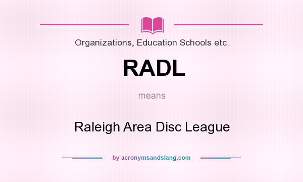 What does RADL mean? It stands for Raleigh Area Disc League