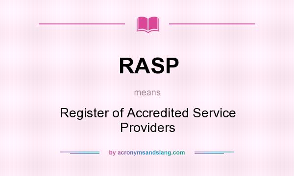 What does RASP mean? It stands for Register of Accredited Service Providers