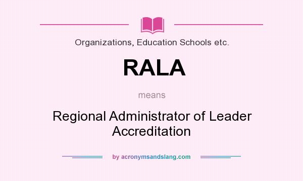 What does RALA mean? It stands for Regional Administrator of Leader Accreditation