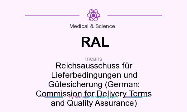 What does RAL mean? It stands for Reichsausschuss für Lieferbedingungen und Gütesicherung (German: Commission for Delivery Terms and Quality Assurance)