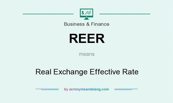 What does REER mean? It stands for Real Exchange Effective Rate