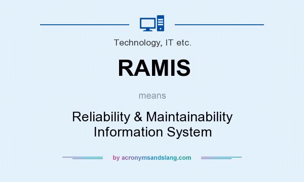 What does RAMIS mean? It stands for Reliability & Maintainability Information System
