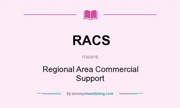What does RACS mean? It stands for Regional Area Commercial Support
