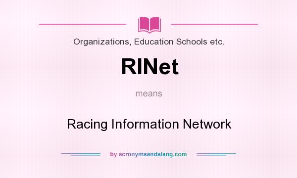 What does RINet mean? It stands for Racing Information Network