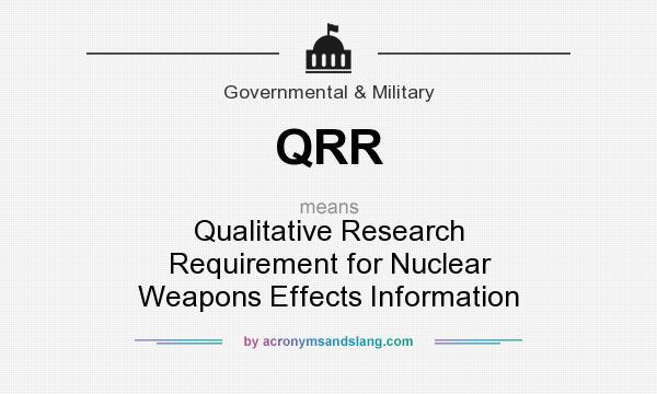 What does QRR mean? It stands for Qualitative Research Requirement for Nuclear Weapons Effects Information