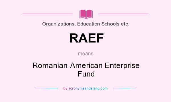 What does RAEF mean? It stands for Romanian-American Enterprise Fund