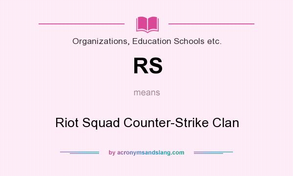 What does RS mean? It stands for Riot Squad Counter-Strike Clan