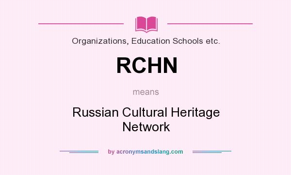 What does RCHN mean? It stands for Russian Cultural Heritage Network