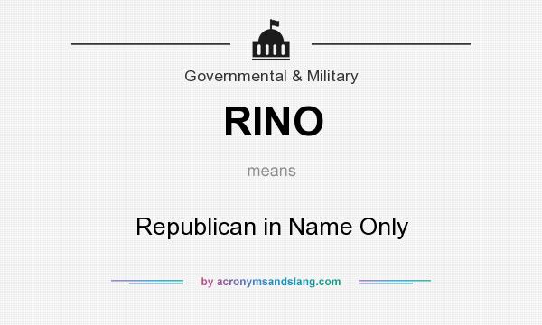 What does RINO mean? It stands for Republican in Name Only