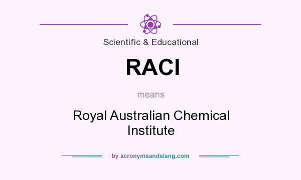 What does RACI mean? It stands for Royal Australian Chemical Institute