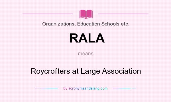 What does RALA mean? It stands for Roycrofters at Large Association