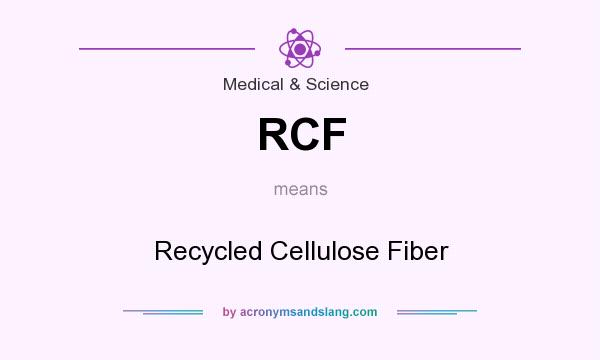 What does RCF mean? It stands for Recycled Cellulose Fiber