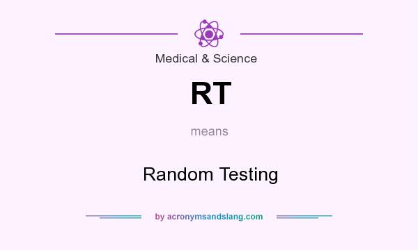 What does RT mean? It stands for Random Testing