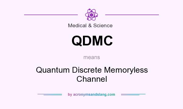 What does QDMC mean? It stands for Quantum Discrete Memoryless Channel