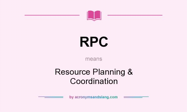What does RPC mean? It stands for Resource Planning & Coordination