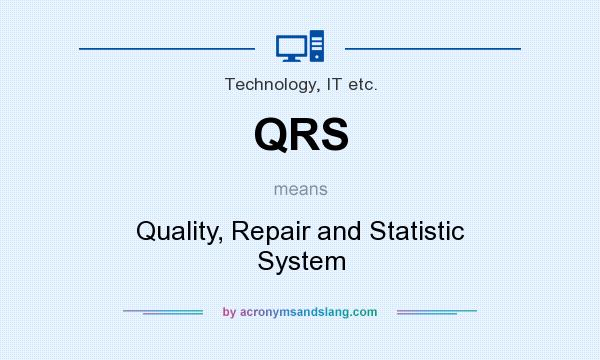 What does QRS mean? It stands for Quality, Repair and Statistic System