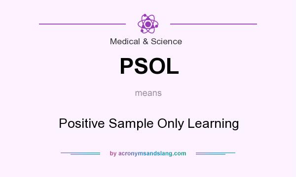 What does PSOL mean? It stands for Positive Sample Only Learning