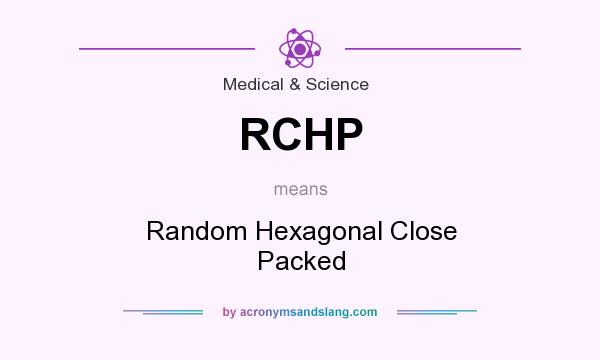 What does RCHP mean? It stands for Random Hexagonal Close Packed