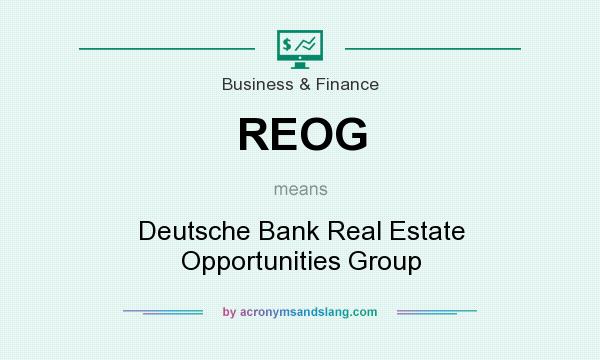 What does REOG mean? It stands for Deutsche Bank Real Estate Opportunities Group