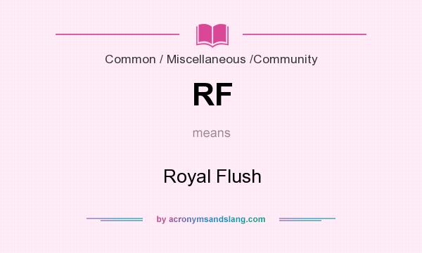 What does RF mean? It stands for Royal Flush