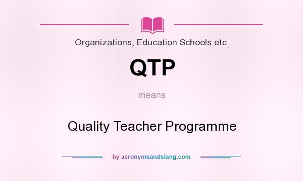 What does QTP mean? It stands for Quality Teacher Programme