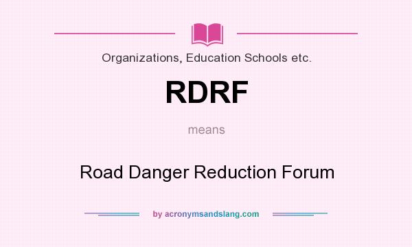 What does RDRF mean? It stands for Road Danger Reduction Forum