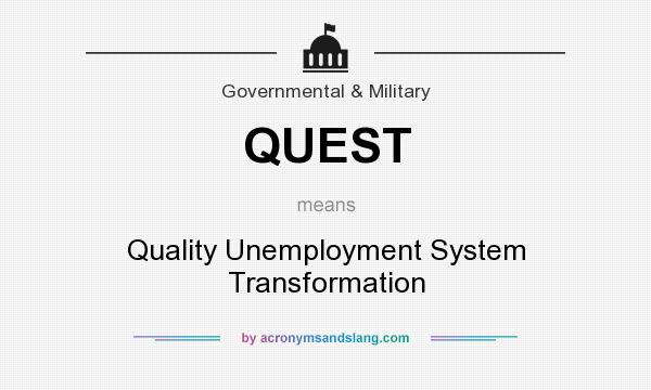 What does QUEST mean? It stands for Quality Unemployment System Transformation