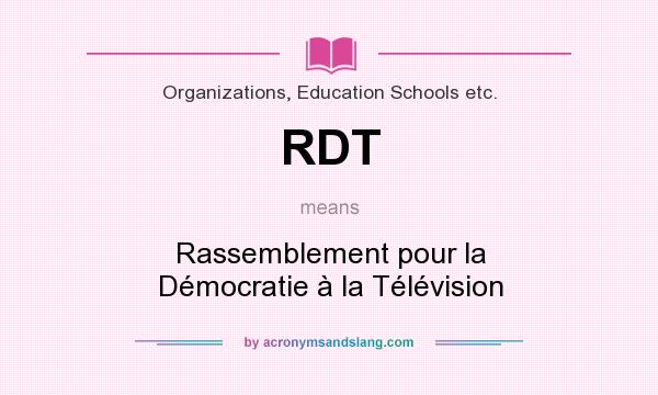 What does RDT mean? It stands for Rassemblement pour la Démocratie à la Télévision