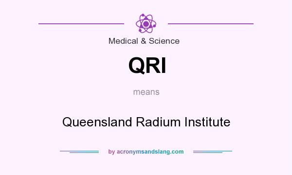 What does QRI mean? It stands for Queensland Radium Institute