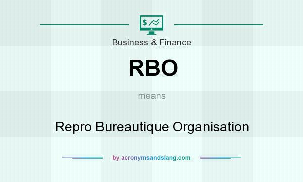 What does RBO mean? It stands for Repro Bureautique Organisation