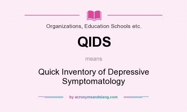 What does QIDS mean? It stands for Quick Inventory of Depressive Symptomatology