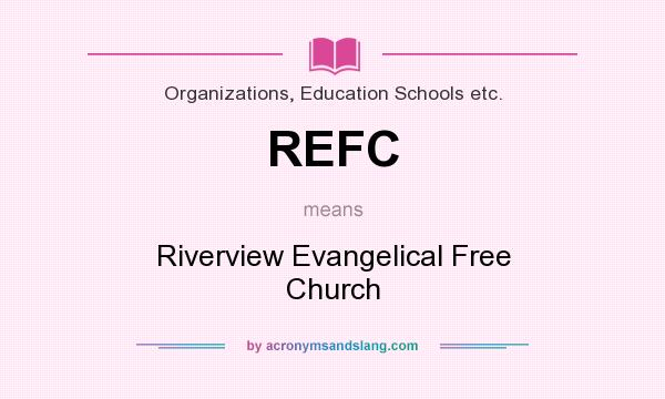 What does REFC mean? It stands for Riverview Evangelical Free Church